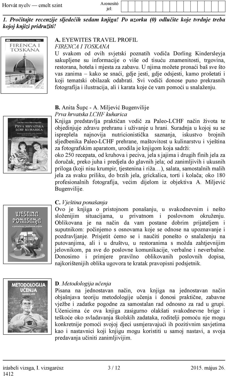 za zabavu. U njima možete pronaći baš sve što vas zanima kako se snaći, gdje jesti, gdje odsjesti, kamo prošetati i koji tematski obilazak odabrati.