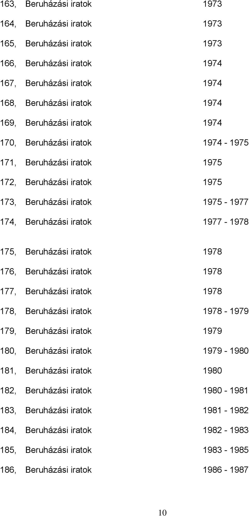 175, Beruházási iratok 1978 176, Beruházási iratok 1978 177, Beruházási iratok 1978 178, Beruházási iratok 1978-1979 179, Beruházási iratok 1979 180, Beruházási iratok 1979-1980