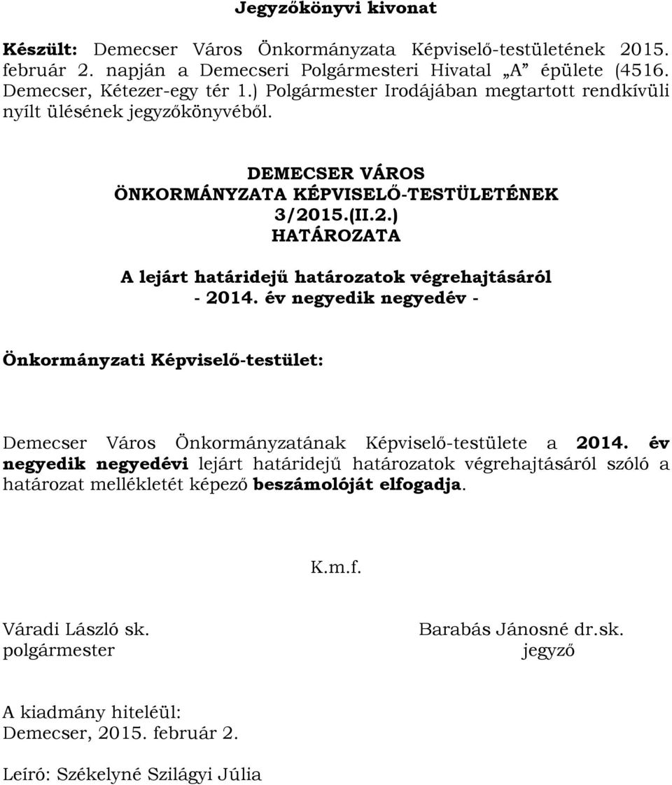 15.(II.2.) HATÁROZATA A lejárt határidejű határozatok végrehajtásáról - 2014. év negyedik negyedév - Önkormányzati Képviselő-testület: Demecser Város Önkormányzatának Képviselő-testülete a 2014.