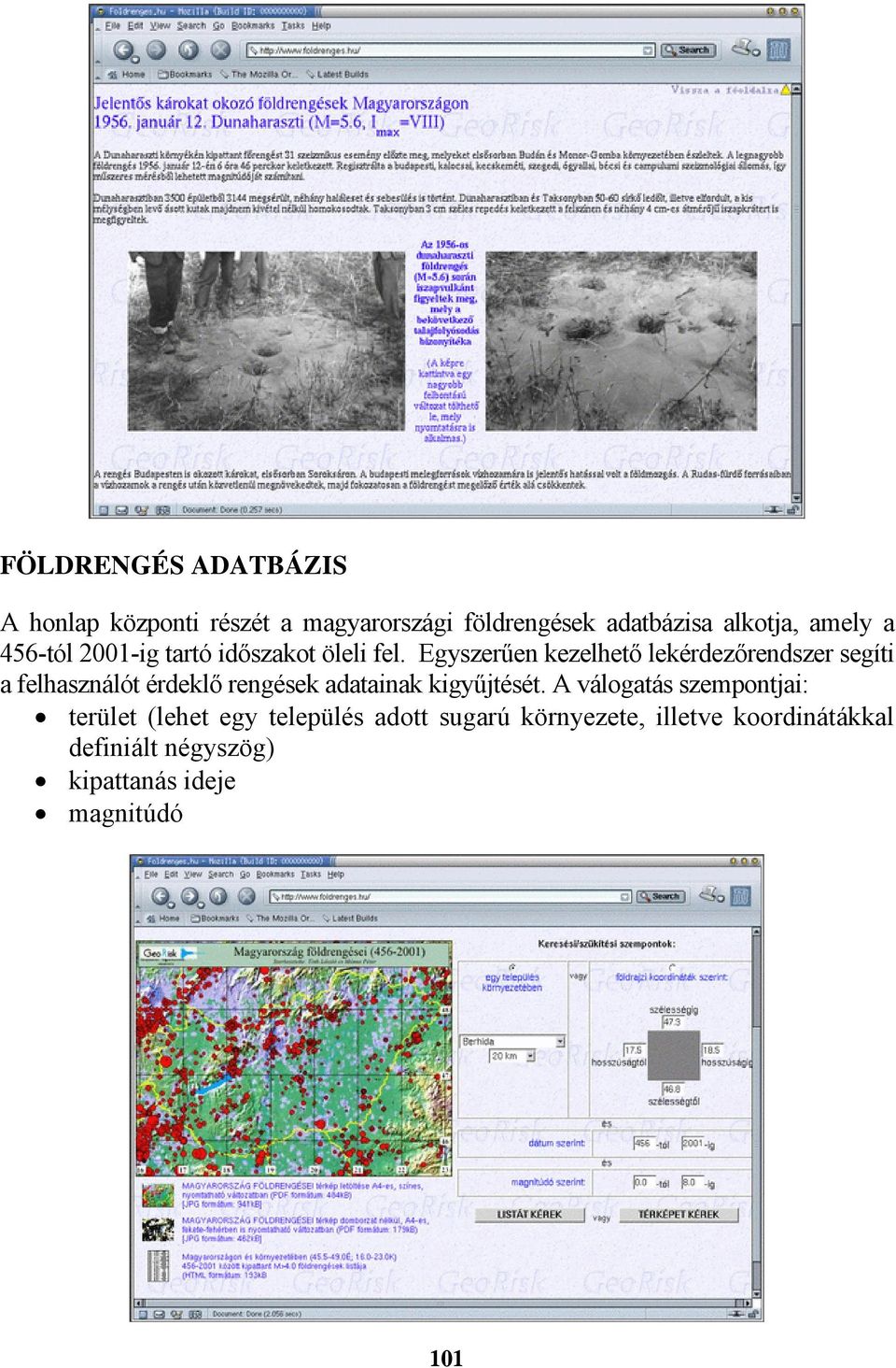 Egyszerűen kezelhető lekérdezőrendszer segíti a felhasználót érdeklő rengések adatainak kigyűjtését.