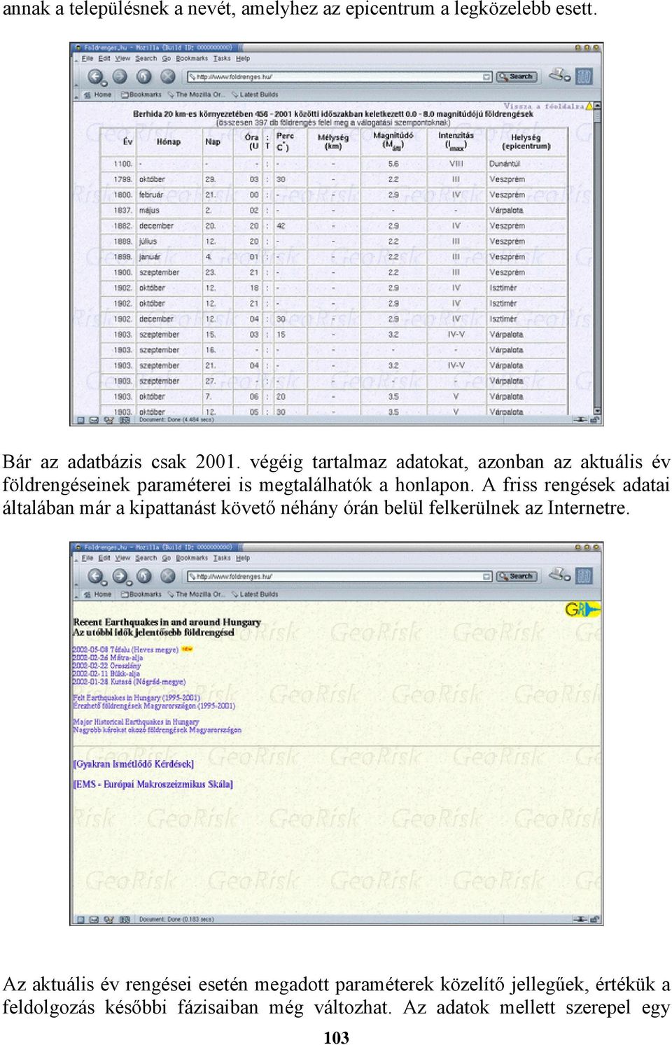 A friss rengések adatai általában már a kipattanást követő néhány órán belül felkerülnek az Internetre.