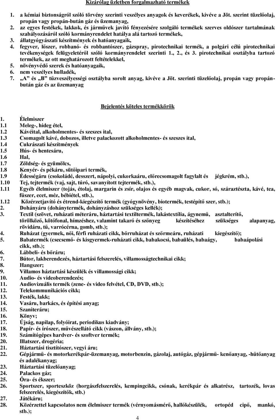 az egyes festékek, lakkok, és járművek javító fényezésére szolgáló termékek szerves oldószer tartalmának szabályozásáról szóló kormányrendelet hatálya alá tartozó termékek, 3.