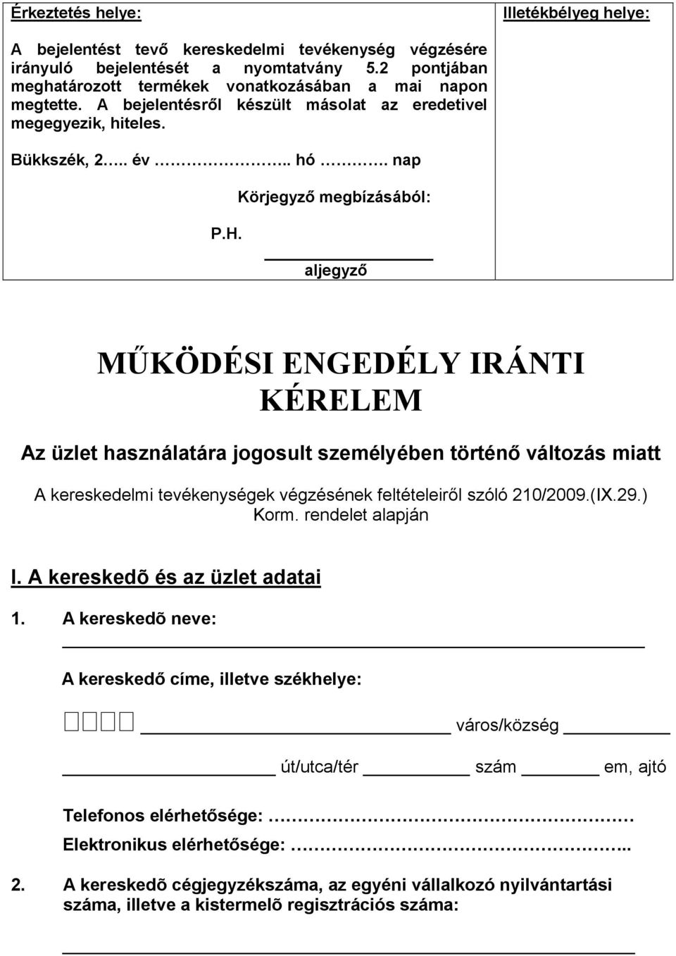 aljegyző MŰKÖDÉSI ENGEDÉLY IRÁNTI KÉRELEM Az üzlet használatára jogosult személyében történő változás miatt A kereskedelmi tevékenységek végzésének feltételeiről szóló 210/2009.(IX.29.) Korm.