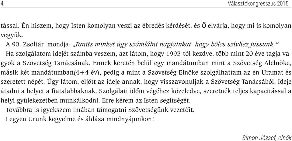 Ha szolgálatom idejét számba veszem, azt látom, hogy 1993-tól kezdve, több mint 20 éve tagja vagyok a Szövetség Tanácsának.