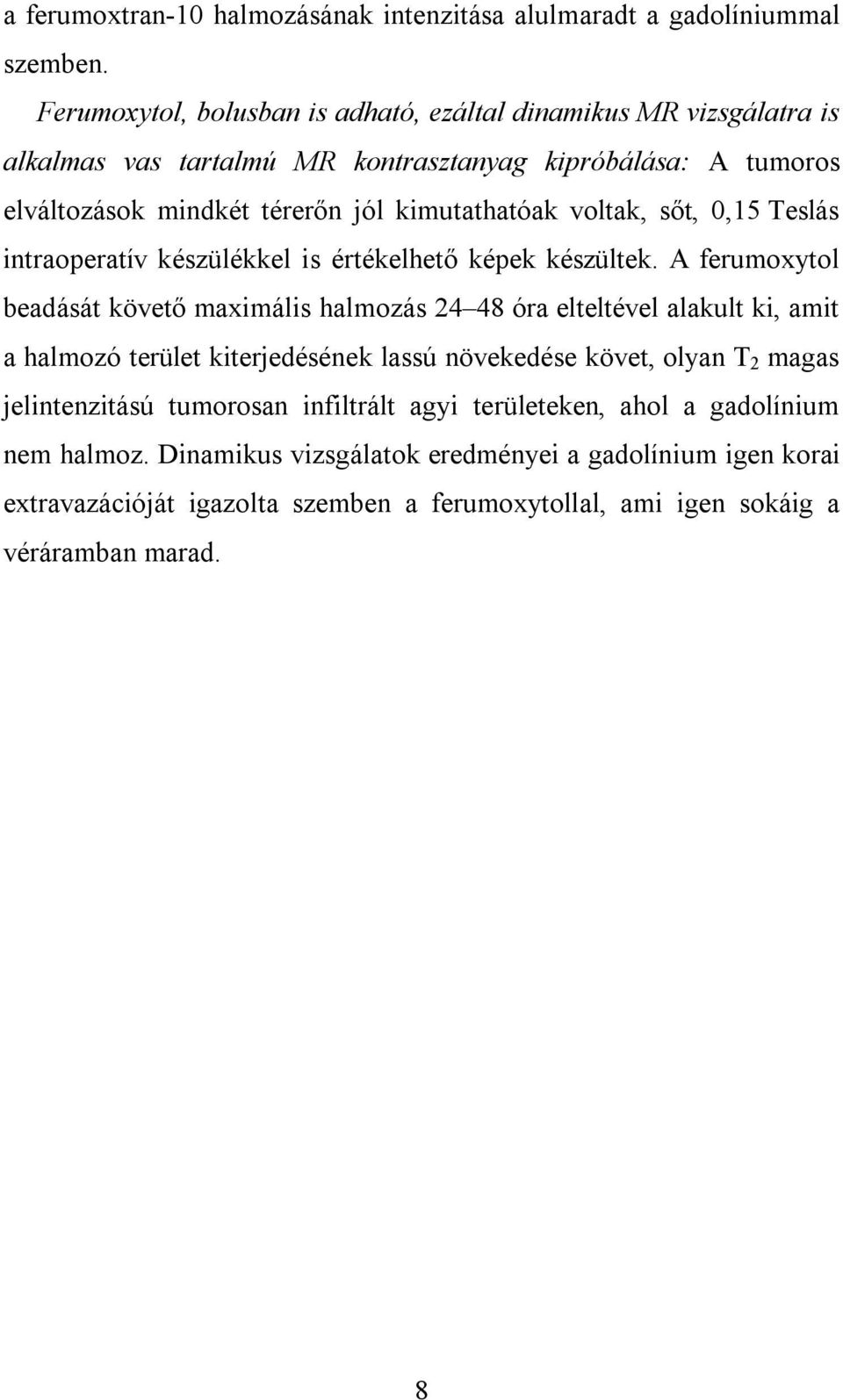 voltak, sőt, 0,15 Teslás intraoperatív készülékkel is értékelhető képek készültek.