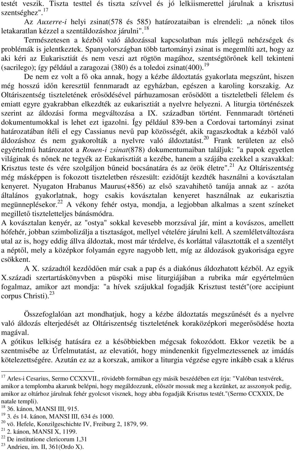 18 Természetesen a kézből való áldozással kapcsolatban más jellegű nehézségek és problémák is jelentkeztek.