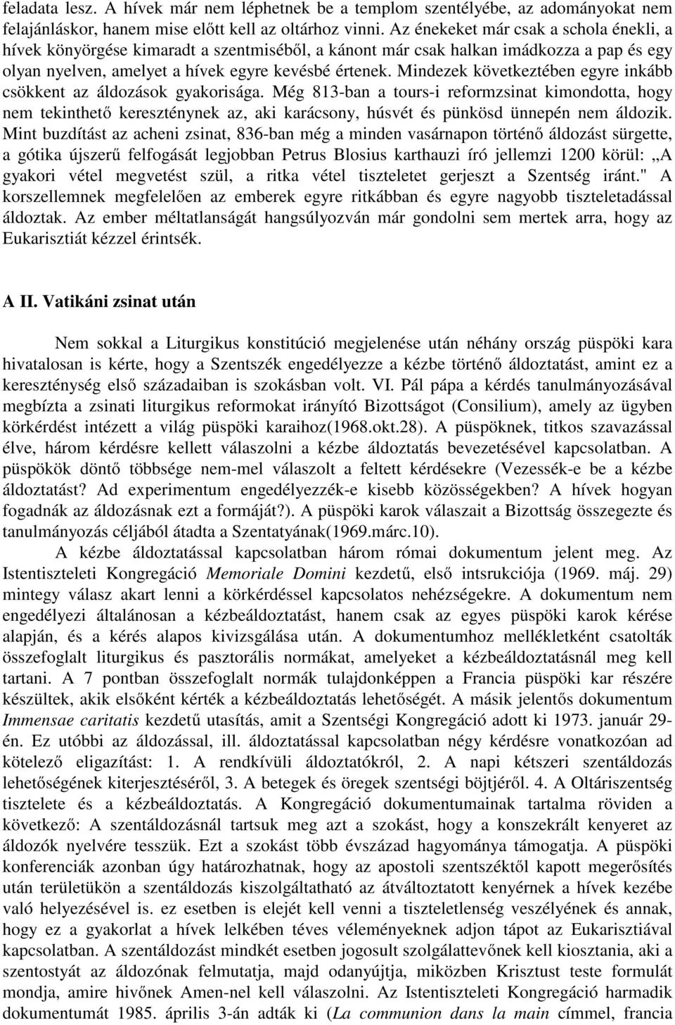 Mindezek következtében egyre inkább csökkent az áldozások gyakorisága.