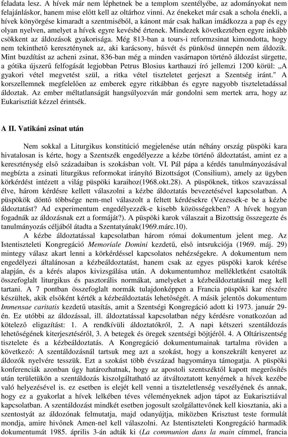 Mindezek következtében egyre inkább csökkent az áldozások gyakorisága.