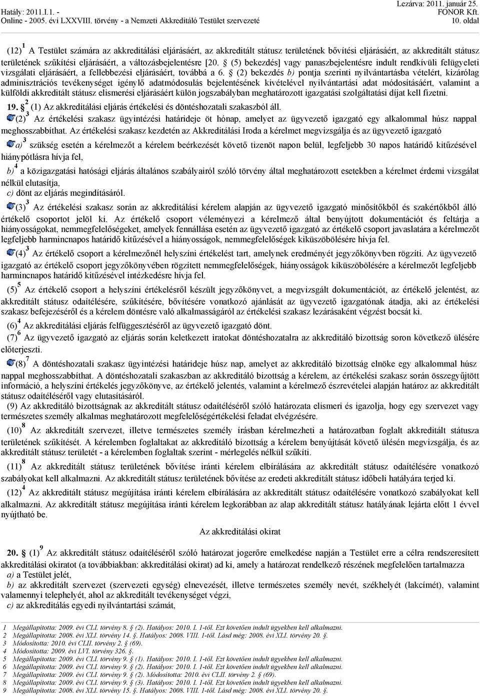 (2) bekezdés b) pontja szerinti nyilvántartásba vételért, kizárólag adminisztrációs tevékenységet igénylő adatmódosulás bejelentésének kivételével nyilvántartási adat módosításáért, valamint a