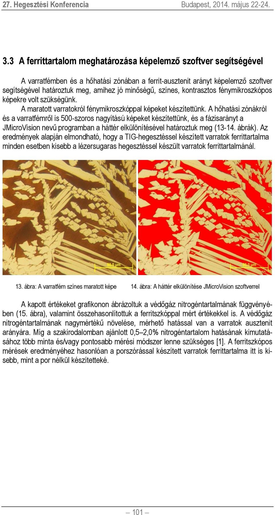 A hőhatási zónákról és a varratfémről is 500-szoros nagyítású képeket készítettünk, és a fázisarányt a JMicroVision nevű programban a háttér elkülönítésével határoztuk meg (13-14. ábrák).