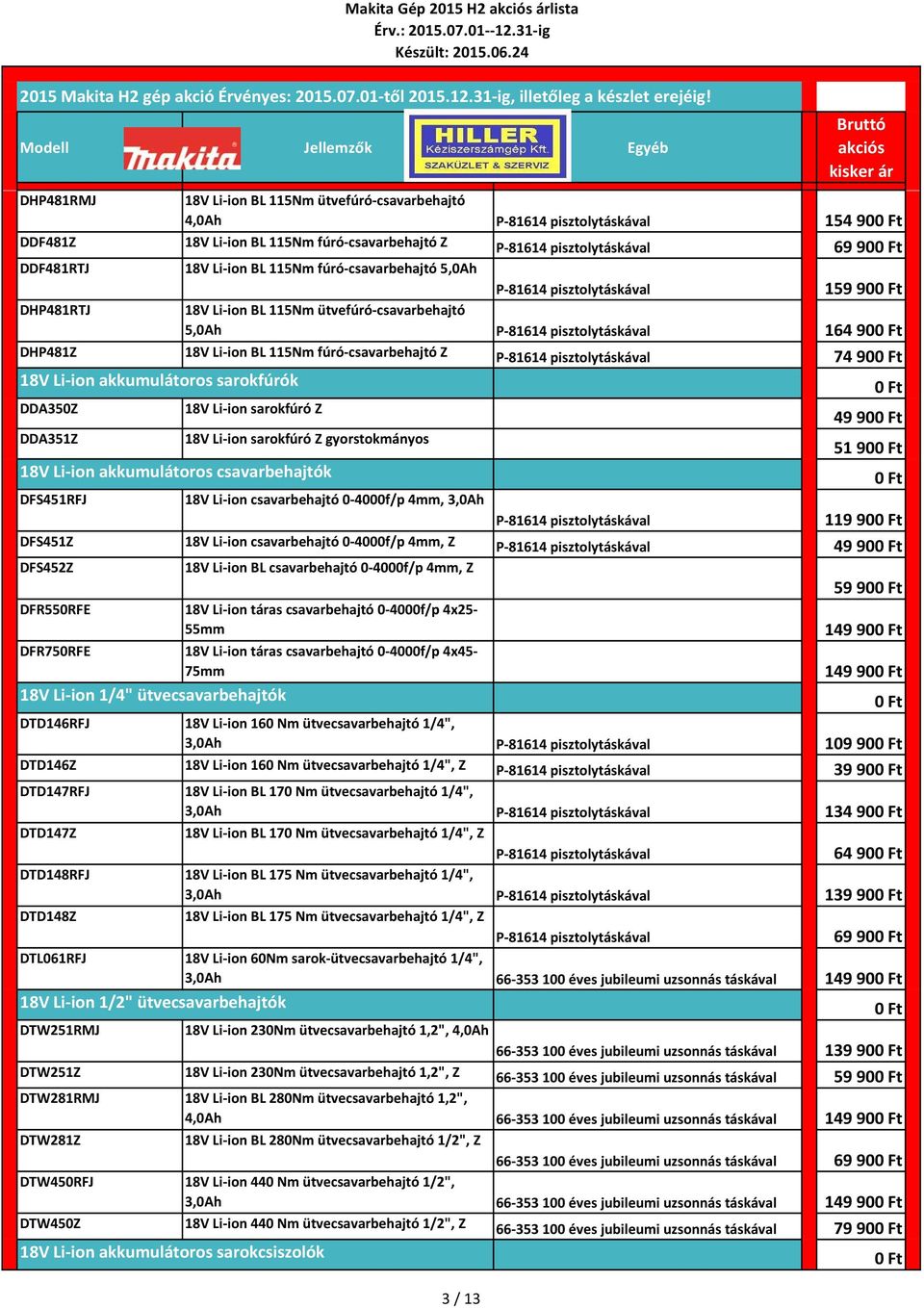 csavarbehajtó Z P 81614 pisztolytáskával 74 90 18V Li ion akkumulátoros sarokfúrók DDA350Z 18V Li ion sarokfúró Z 49 90 DDA351Z 18V Li ion sarokfúró Z gyorstokmányos 51 90 18V Li ion akkumulátoros