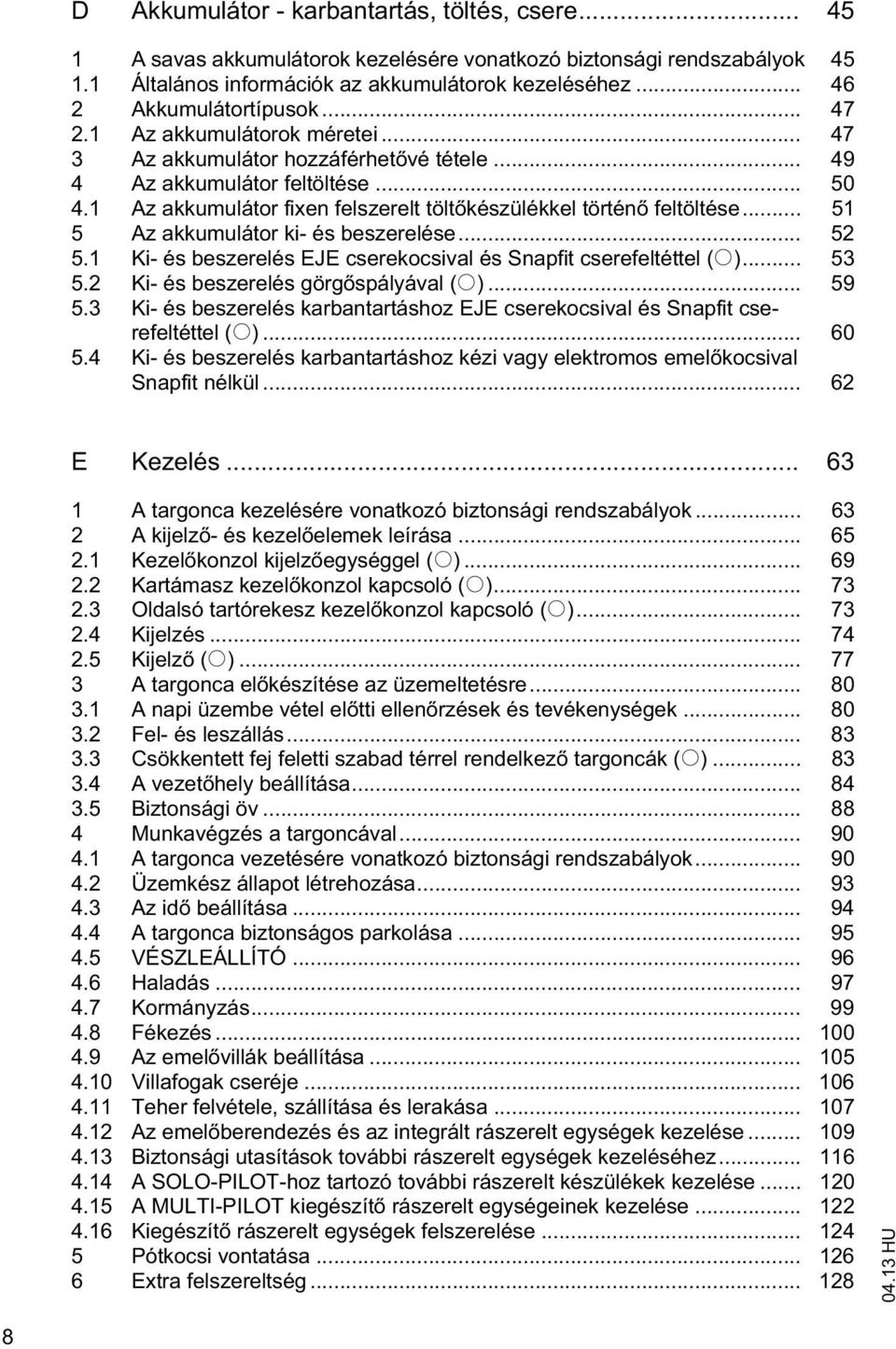 1 Az akkumulátor fixen felszerelt tölt készülékkel történ feltöltése... 51 5 Az akkumulátor ki- és beszerelése... 52 5.1 Ki- és beszerelés EJE cserekocsival és Snapfit cserefeltéttel (o)... 53 5.