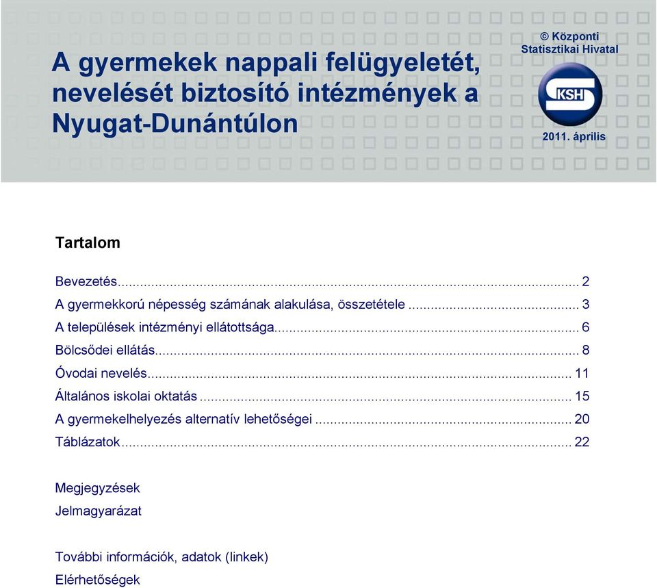 .. 3 A települések intézményi ellátottsága... 6 Bölcsődei ellátás... 8 Óvodai nevelés...11 Általános iskolai oktatás.