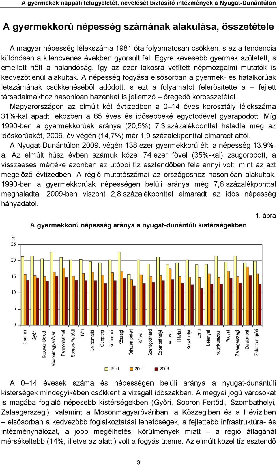 Egyre kevesebb gyermek született, s emellett nőtt a halandóság, így az ezer lakosra vetített népmozgalmi mutatók is kedvezőtlenül alakultak.