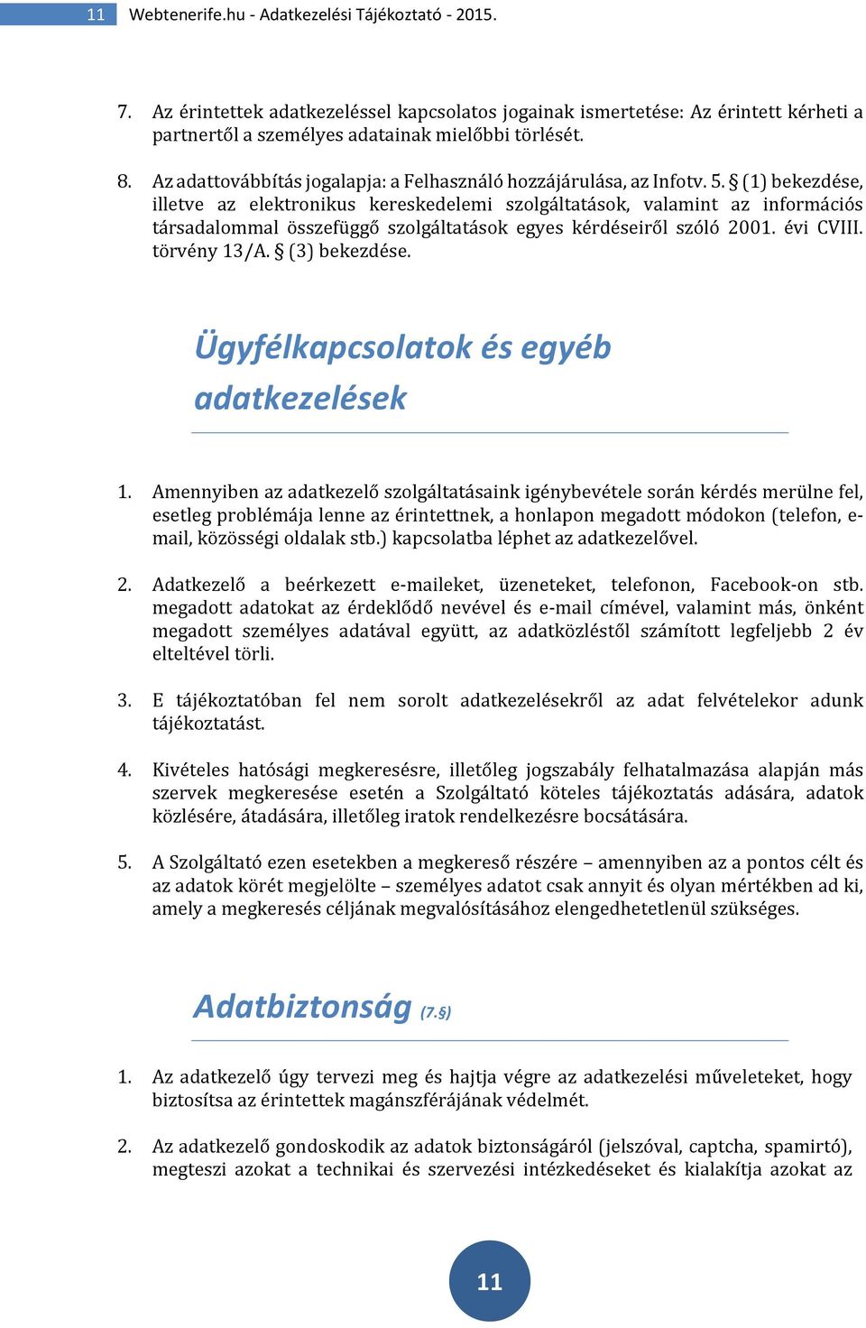 (1) bekezdése, illetve az elektronikus kereskedelemi szolgáltatások, valamint az információs társadalommal összefüggő szolgáltatások egyes kérdéseiről szóló 2001. évi CVIII. törvény 13/A.