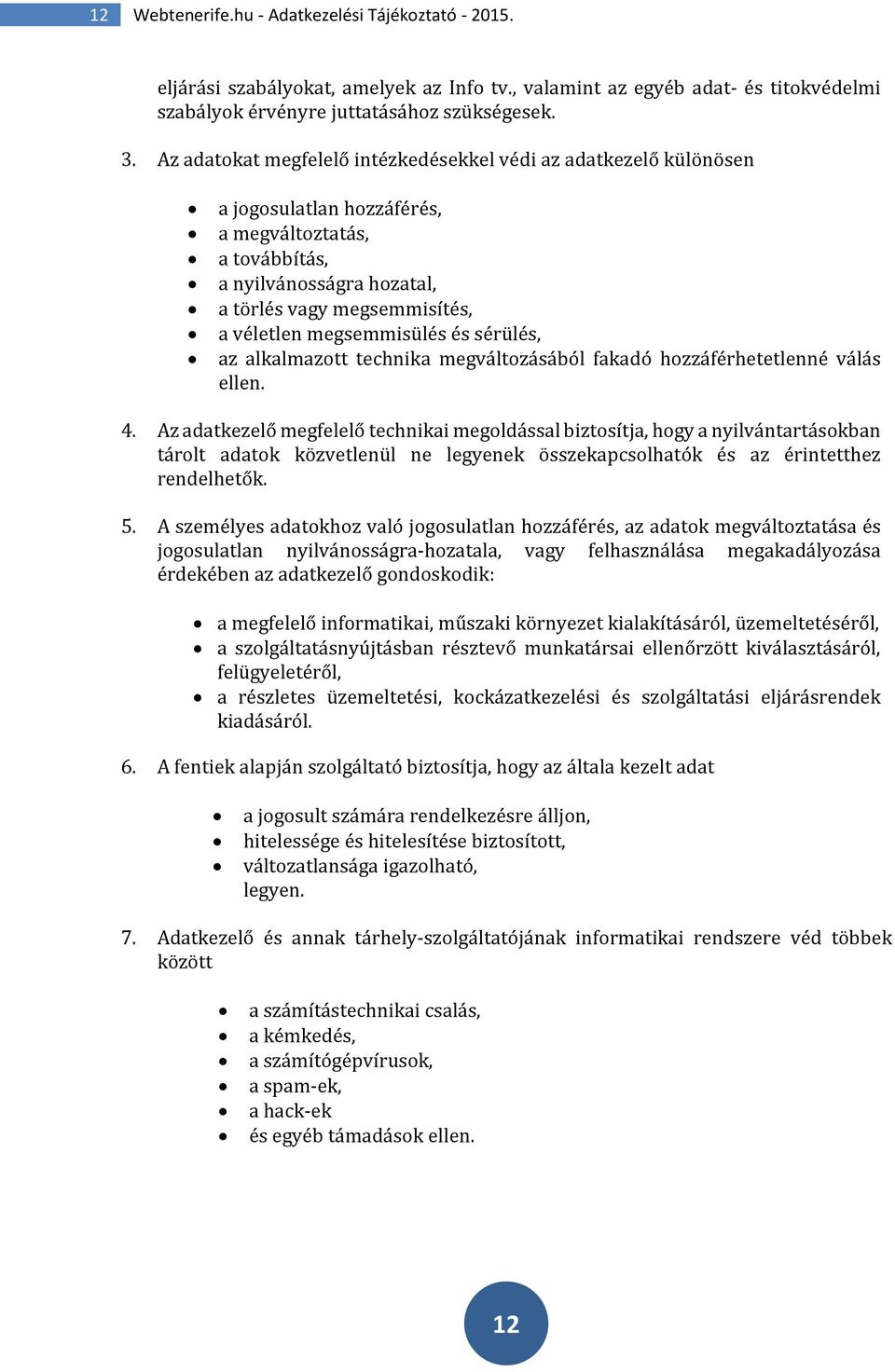 megsemmisülés és sérülés, az alkalmazott technika megváltozásából fakadó hozzáférhetetlenné válás ellen. 4.