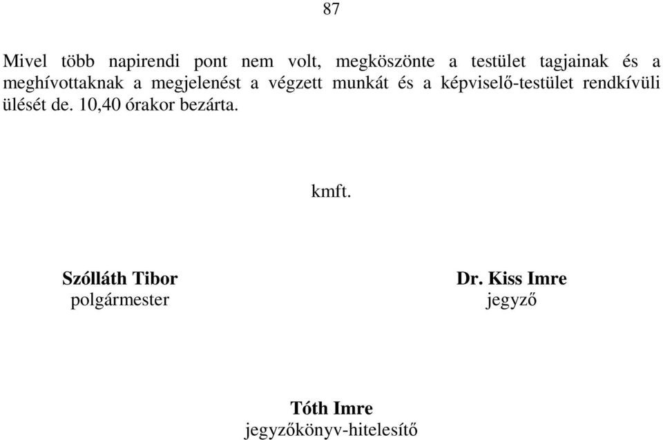 képviselı-testület rendkívüli ülését de. 10,40 órakor bezárta. kmft.