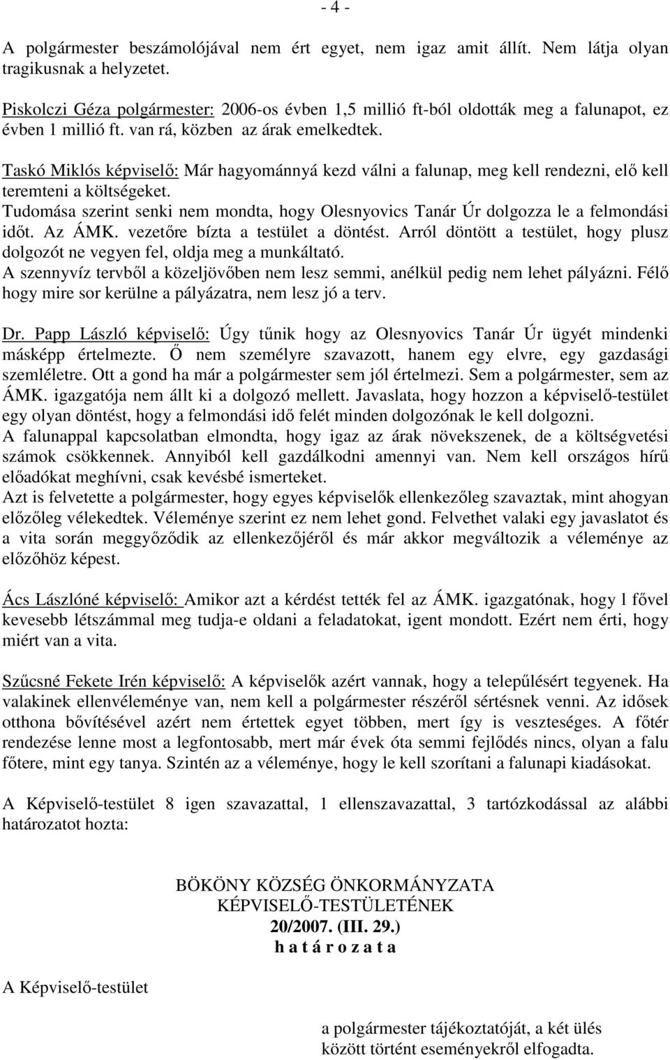 Taskó Miklós képviselő: Már hagyománnyá kezd válni a falunap, meg kell rendezni, elő kell teremteni a költségeket.