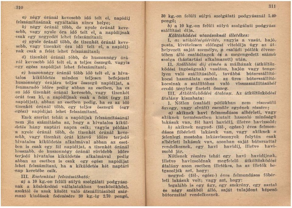 kevesebb idő telt el, a teljes összegű, vagyis (>gy egész napidíjat lehet felszámítani; e) huszonnégy óránál több idő telt el, a hivaialos kiküldetés minden teljesen befejezett huszonnégy órájára