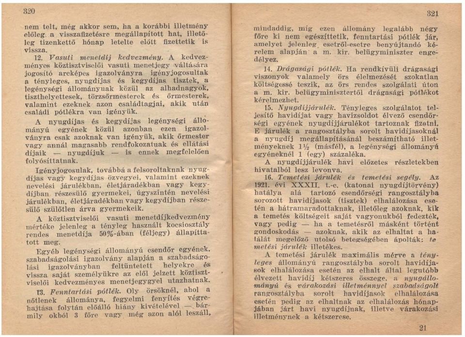 jogosító arcképe s igazolvány ra igény jogosultak a tényleges, nyugdíjas és kegydíjas tisztek, a legénységi állományuak közül az alhadnagy ok.