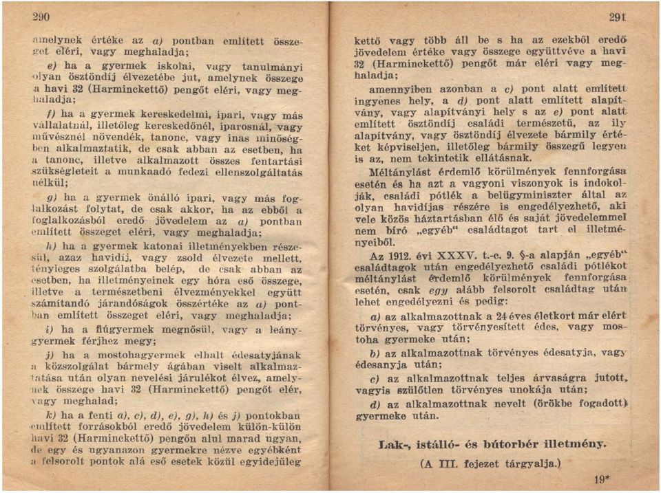 Illinőségbon alkalmaztatik, de csak abban az esetben ha a tanonc, illetve alkalmazott összes fenta;tási szükségleteit a munkaadó fedezi ellenszolgáltatás nélkül; gj ha a gyermek önálló ipari, vagy