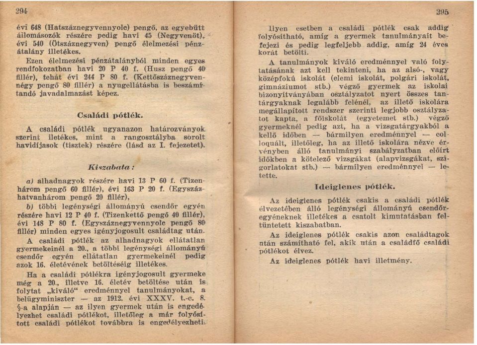 (Kettőszáznegyvennégy pengő 80 fillér) a nyugellátásba is beszámttandó javadalmazást képez. Családi pótlék.