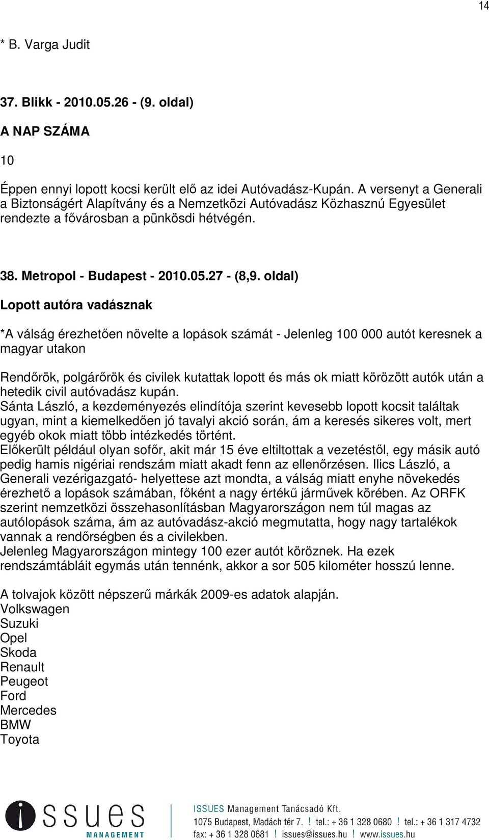 oldal) Lopott autóra vadásznak *A válság érezhetıen növelte a lopások számát - Jelenleg 100 000 autót keresnek a magyar utakon Rendırök, polgárırök és civilek kutattak lopott és más ok miatt körözött