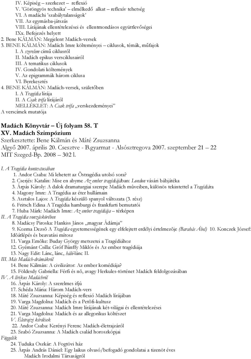 A szerelem című ciklusról II. Madách epikus versciklusairól III. A tematikus ciklusok IV. Gondolati költemények V. Az epigrammák három ciklusa VI. Berekesztés 4.