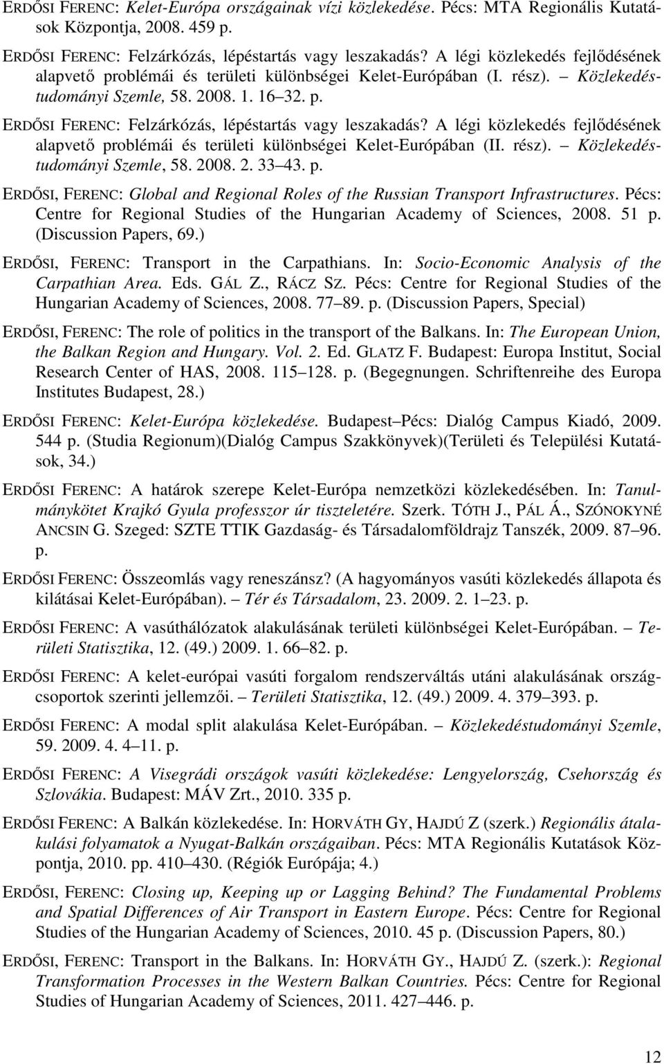 A légi közlekedés fejlődésének alapvető problémái és területi különbségei Kelet-Európában (II. rész). Közlekedéstudományi Szemle, 58. 2008. 2. 33 43. p. ERDŐSI, FERENC: Global and Regional Roles of the Russian Transport Infrastructures.