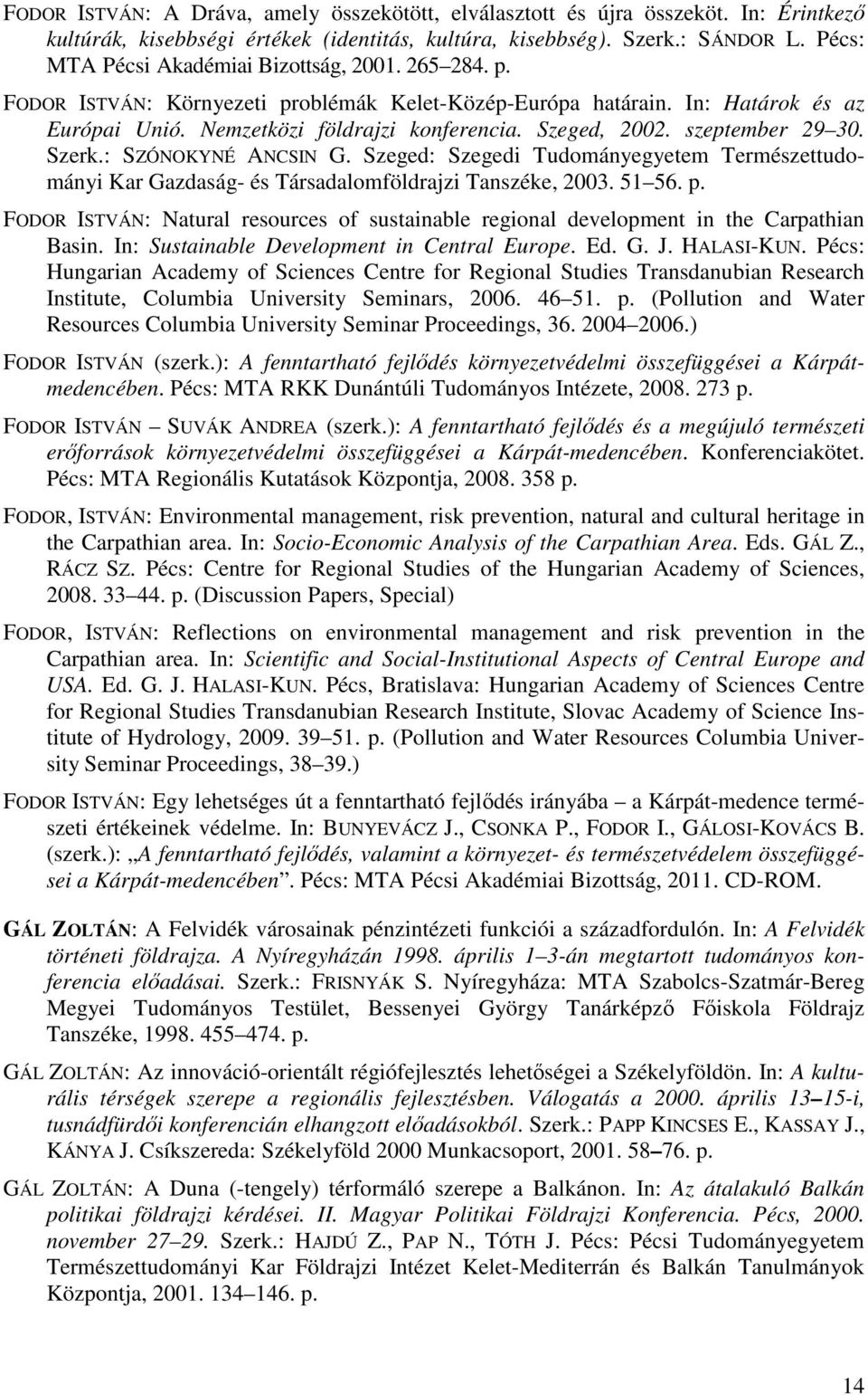 szeptember 29 30. Szerk.: SZÓNOKYNÉ ANCSIN G. Szeged: Szegedi Tudományegyetem Természettudományi Kar Gazdaság- és Társadalomföldrajzi Tanszéke, 2003. 51 56. p.