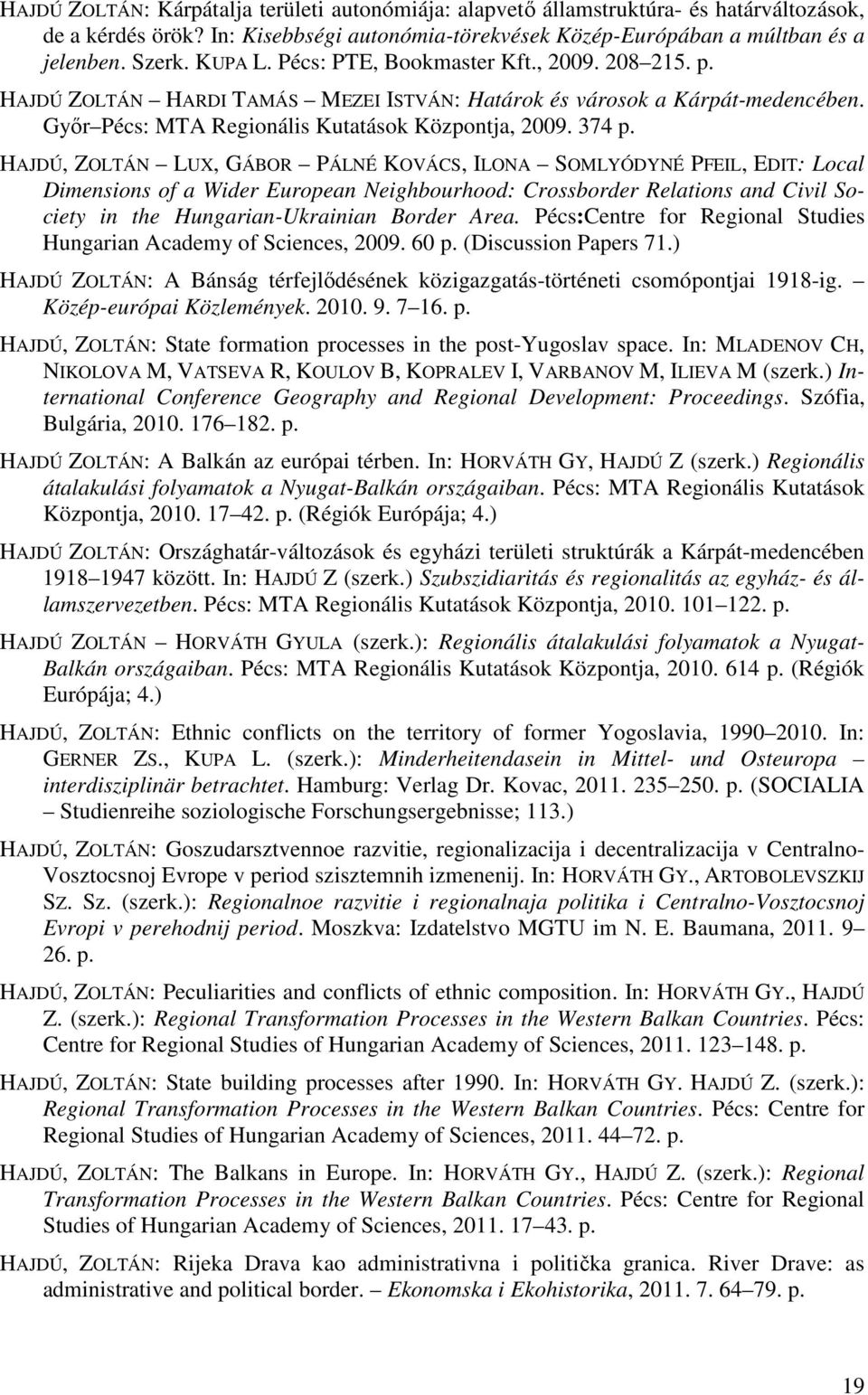 HAJDÚ, ZOLTÁN LUX, GÁBOR PÁLNÉ KOVÁCS, ILONA SOMLYÓDYNÉ PFEIL, EDIT: Local Dimensions of a Wider European Neighbourhood: Crossborder Relations and Civil Society in the Hungarian-Ukrainian Border Area.