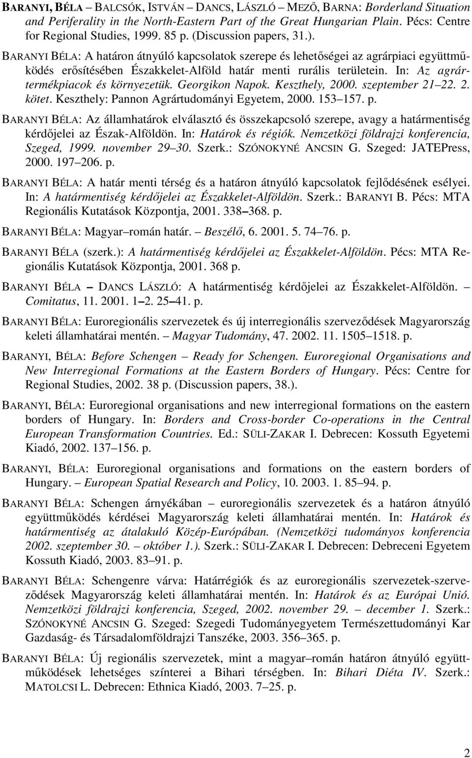 In: Az agrártermékpiacok és környezetük. Georgikon Napok. Keszthely, 2000. szeptember 21 22. 2. kötet. Keszthely: Pannon Agrártudományi Egyetem, 2000. 153 157. p.