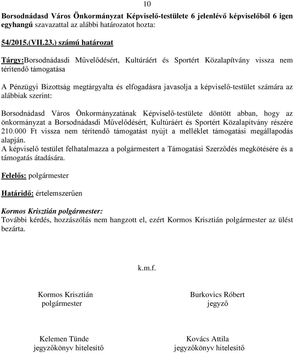 döntött abban, hogy az önkormányzat a Borsodnádasdi Művelődésért, Kultúráért és Sportért Közalapítvány részére 210.