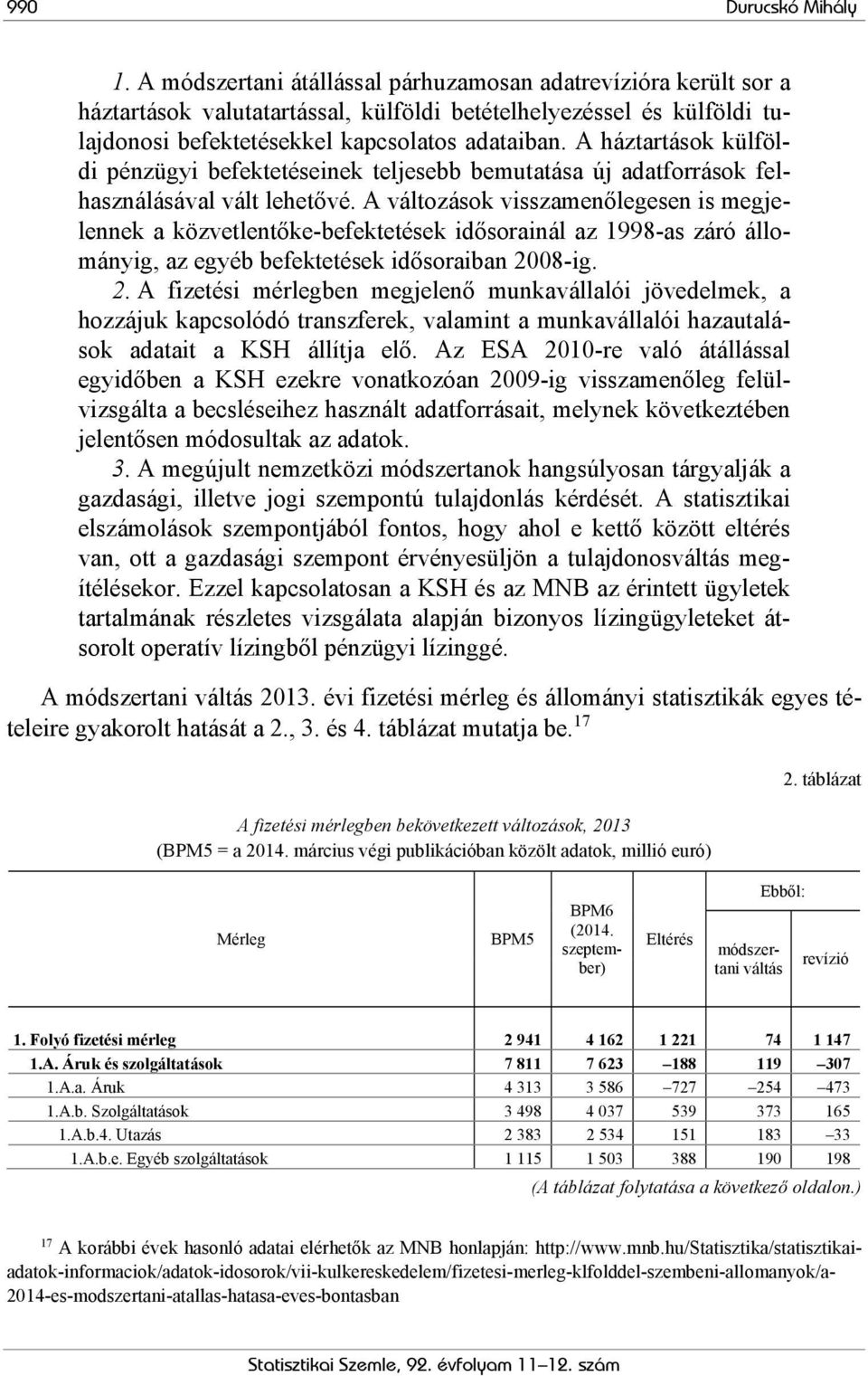 A háztartások külföldi pénzügyi befektetéseinek teljesebb bemutatása új adatforrások felhasználásával vált lehetővé.