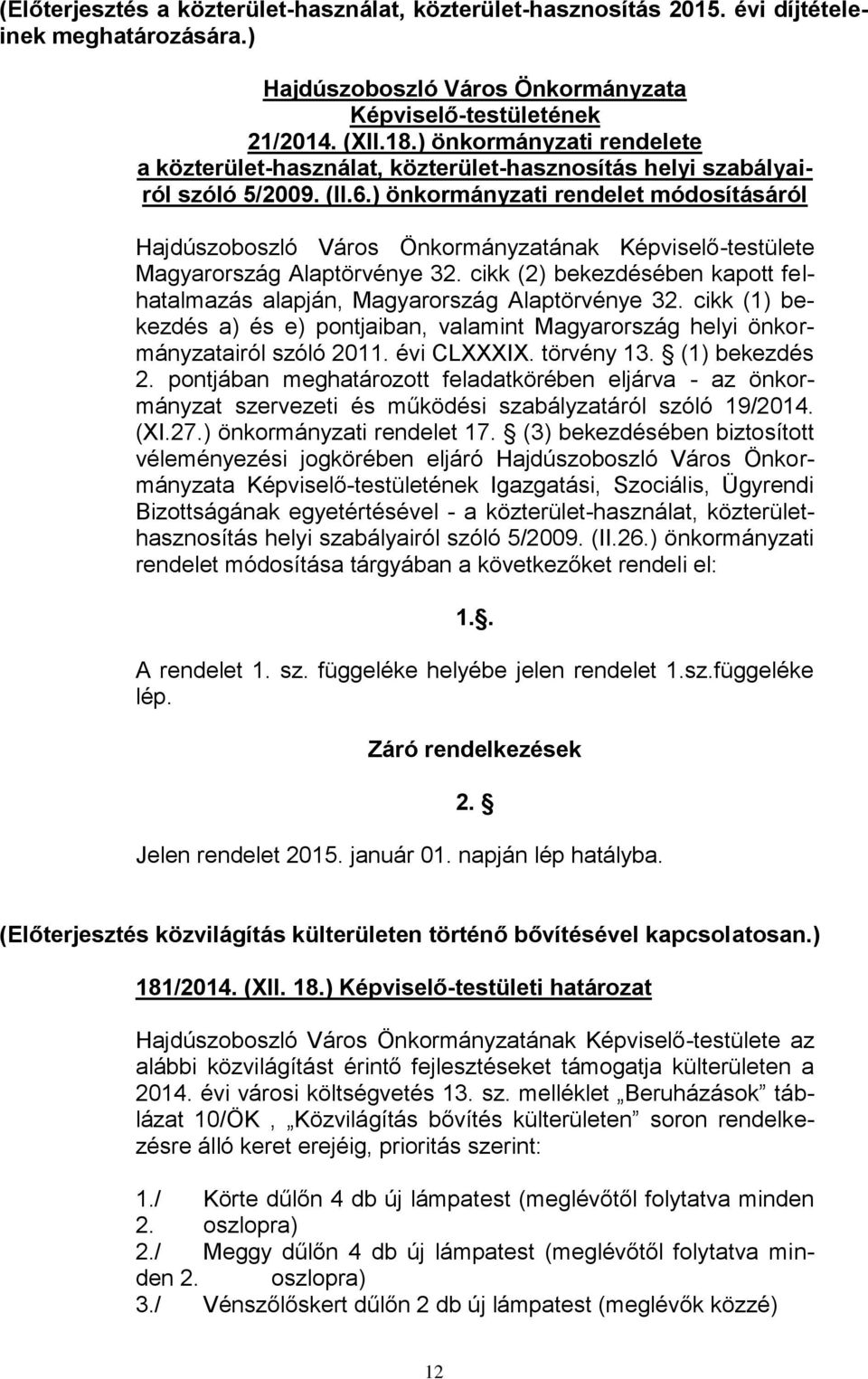 ) önkormányzati rendelet módosításáról Hajdúszoboszló Város Önkormányzatának Képviselő-testülete Magyarország Alaptörvénye 32.