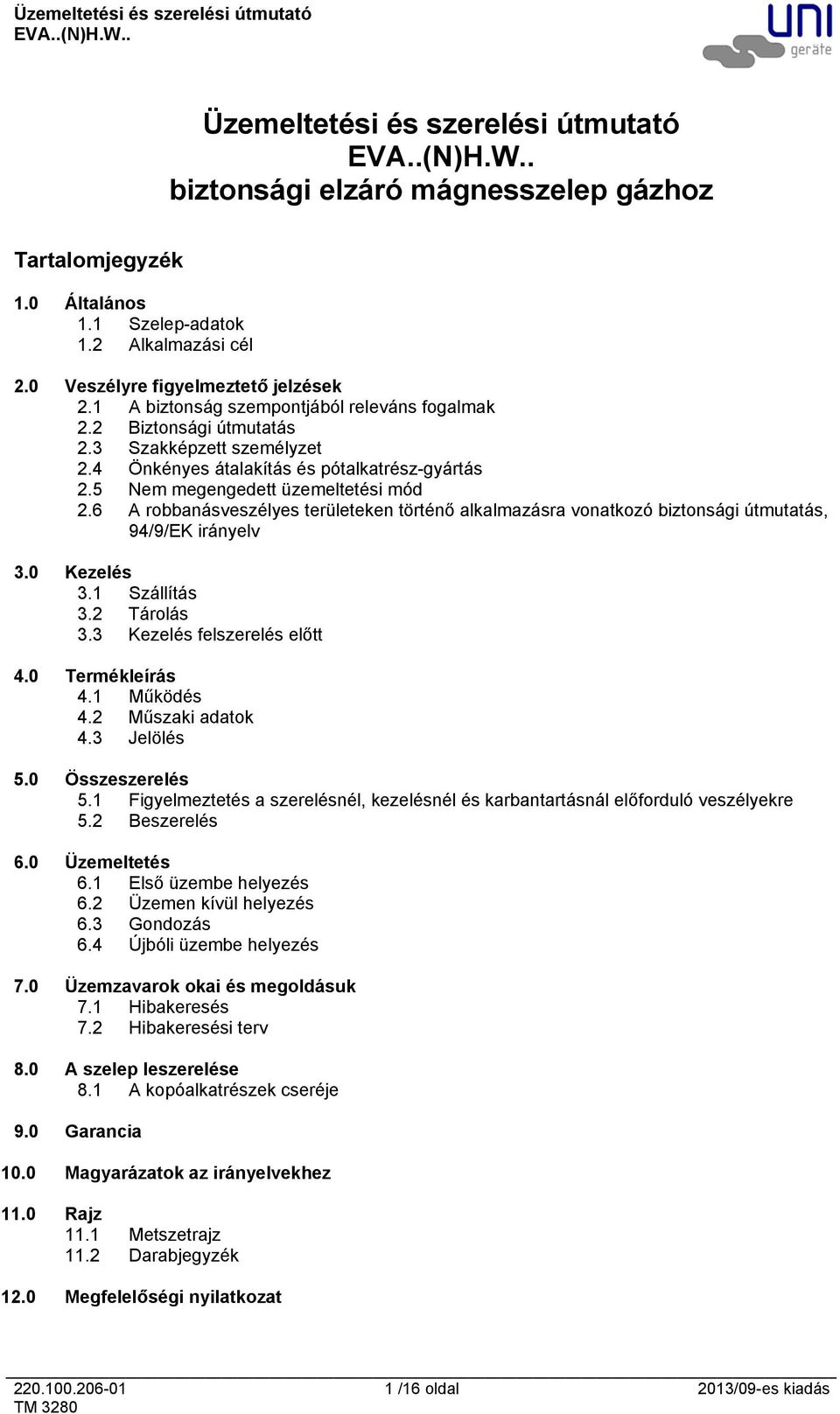 6 A robbanásveszélyes területeken történő alkalmazásra vonatkozó biztonsági útmutatás, 94/9/EK irányelv 3.0 Kezelés 3.1 Szállítás 3.2 Tárolás 3.3 Kezelés felszerelés előtt 4.0 Termékleírás 4.