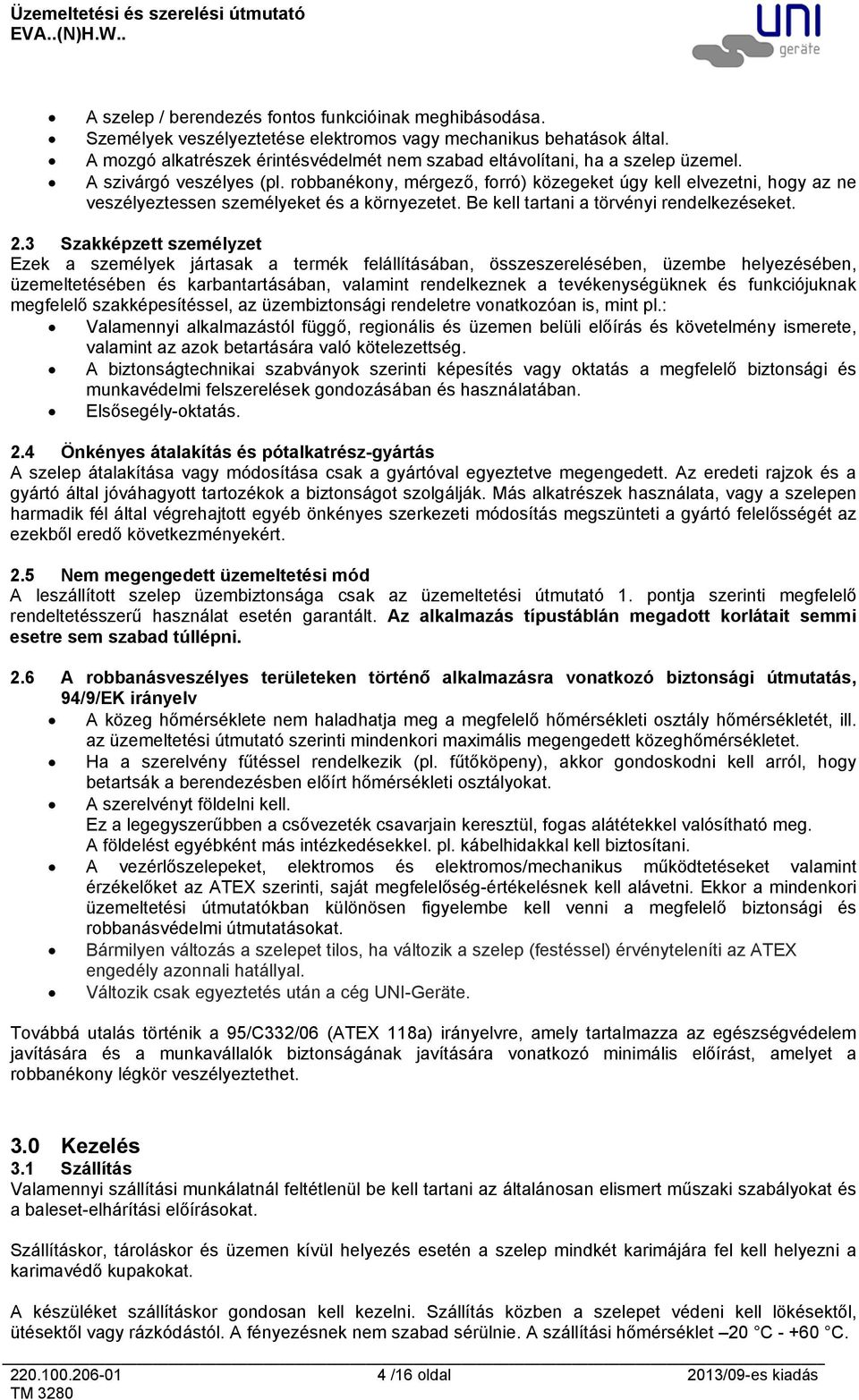 robbanékony, mérgező, forró) közegeket úgy kell elvezetni, hogy az ne veszélyeztessen személyeket és a környezetet. Be kell tartani a törvényi rendelkezéseket. 2.