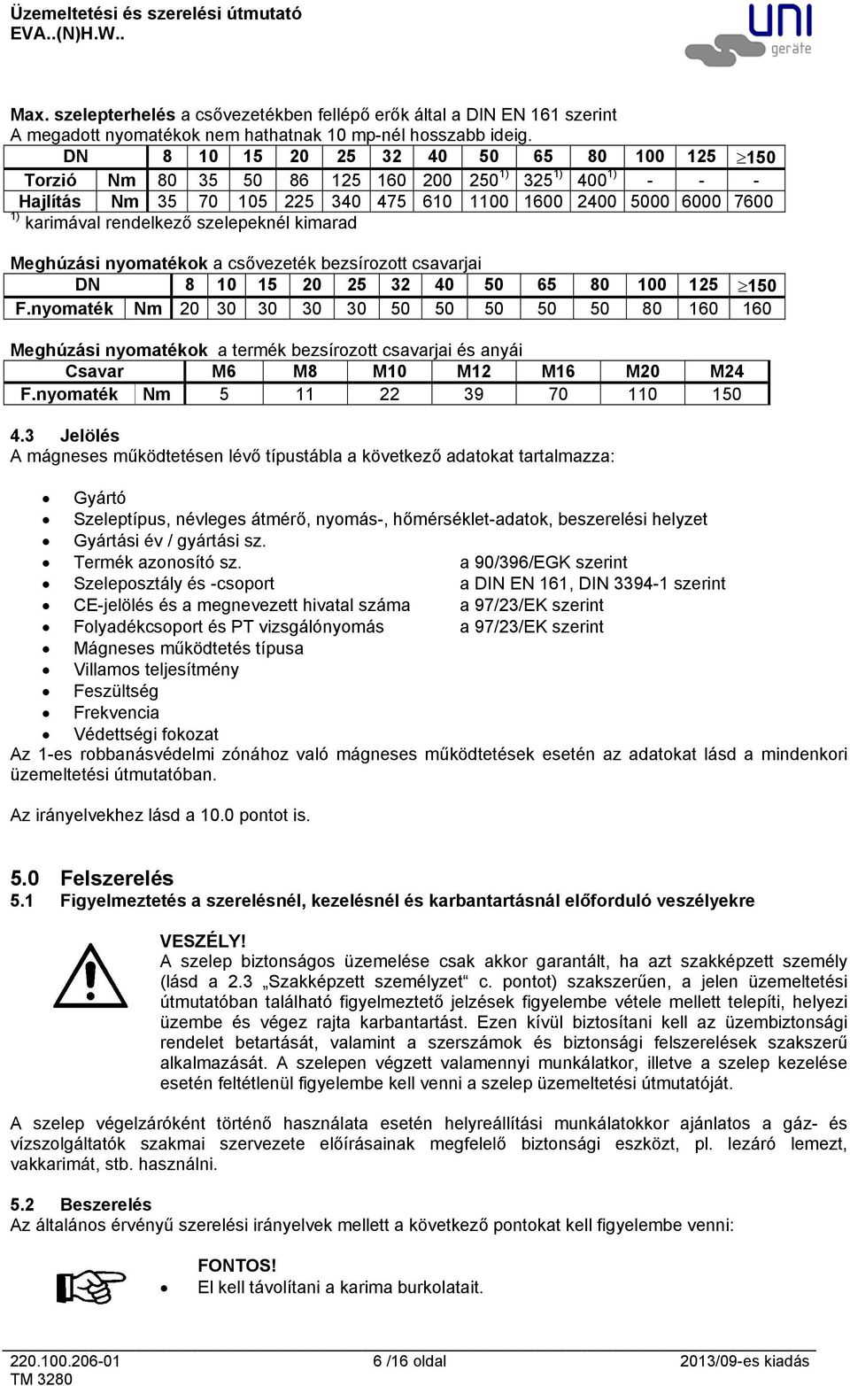 szelepeknél kimarad Meghúzási nyomatékok a csővezeték bezsírozott csavarjai DN 8 10 15 20 25 32 40 50 65 80 100 125 150 F.