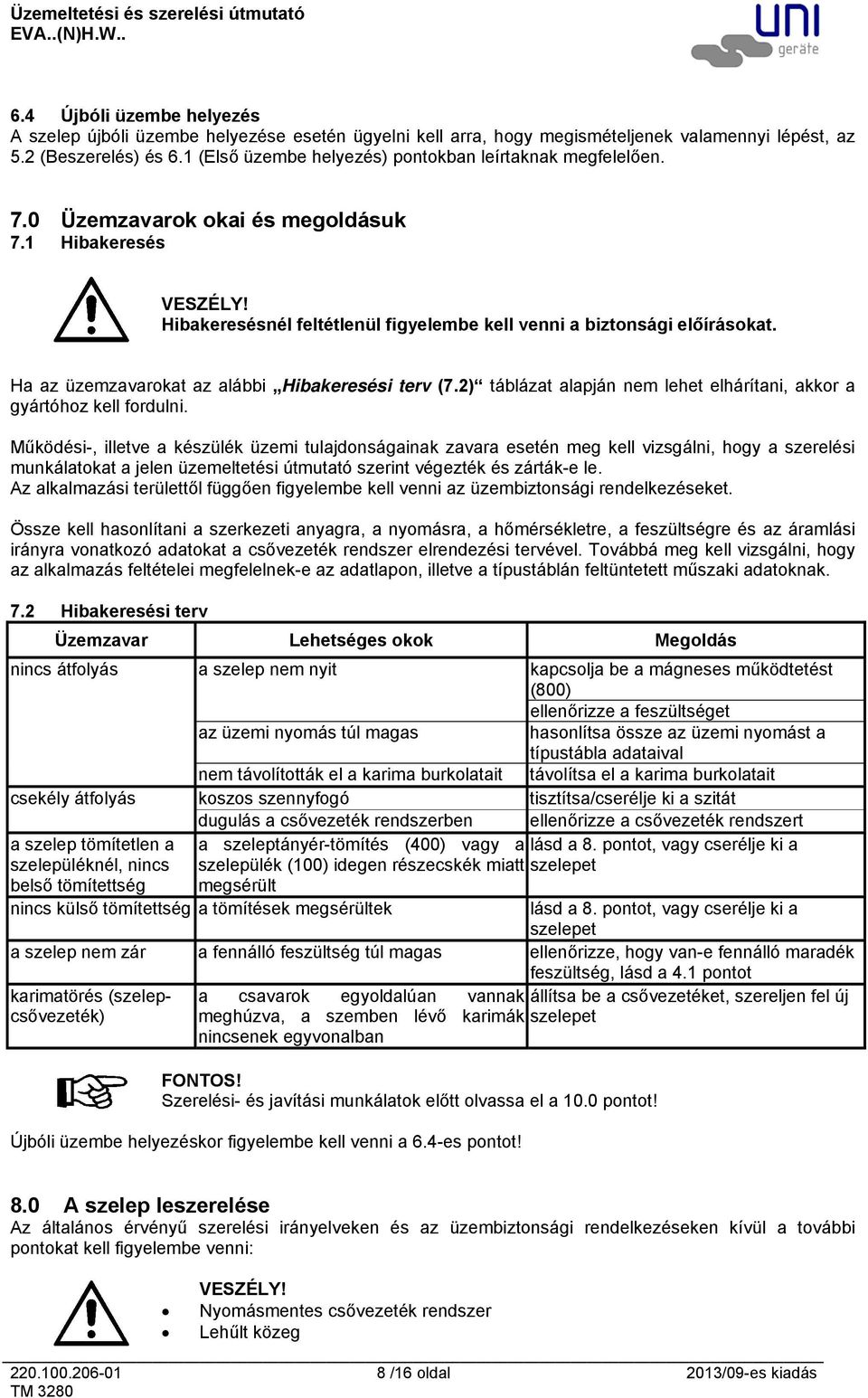 Ha az üzemzavarokat az alábbi Hibakeresési terv (7.2) táblázat alapján nem lehet elhárítani, akkor a gyártóhoz kell fordulni.