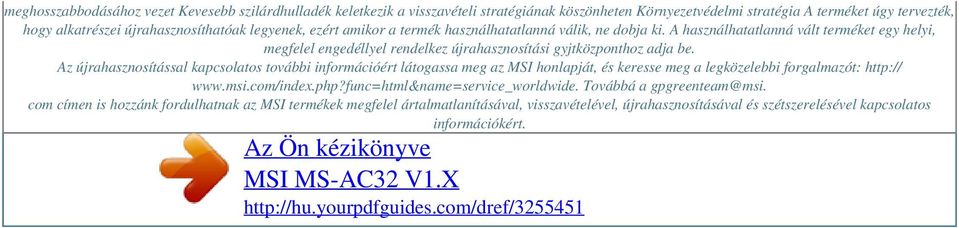 Az újrahasznosítással kapcsolatos további információért látogassa meg az MSI honlapját, és keresse meg a legközelebbi forgalmazót: http:// www.msi.com/index.php?