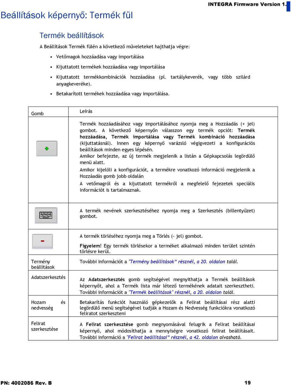 termékkombinációk hozzáadása (pl. tartálykeverék, vagy több szilárd anyagkeveréke). Betakarított termékek hozzáadása vagy importálása.