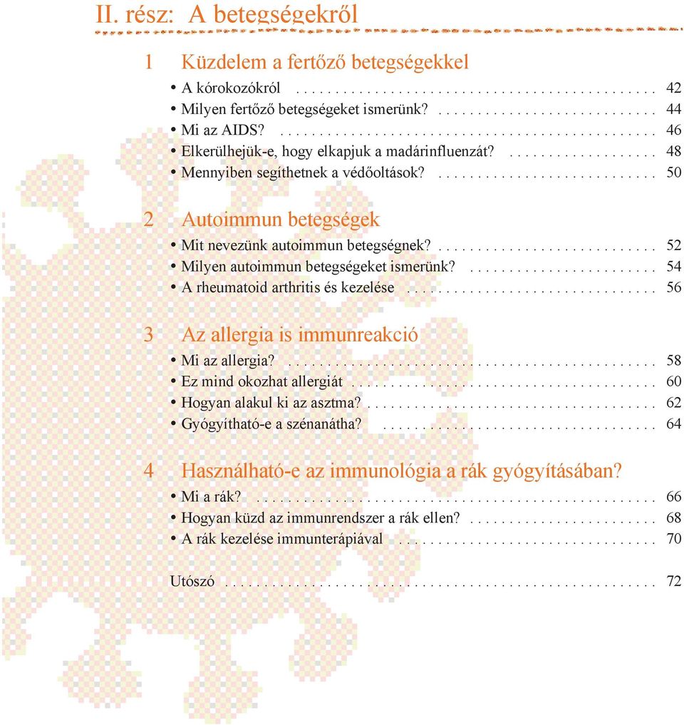 ............................ 50 2 Autoimmun betegségek Mit nevezünk autoimmun betegségnek?............................ 52 Milyen autoimmun betegségeket ismerünk?........................ 54 A rheumatoid arthritis és kezelése.