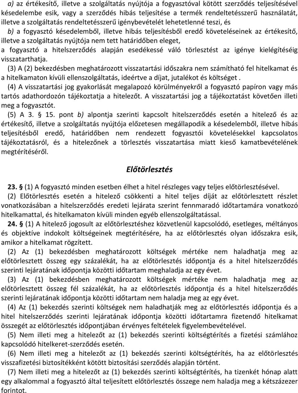 tett határidőben eleget, a fogyasztó a hitelszerződés alapján esedékessé váló törlesztést az igénye kielégítéséig visszatarthatja.