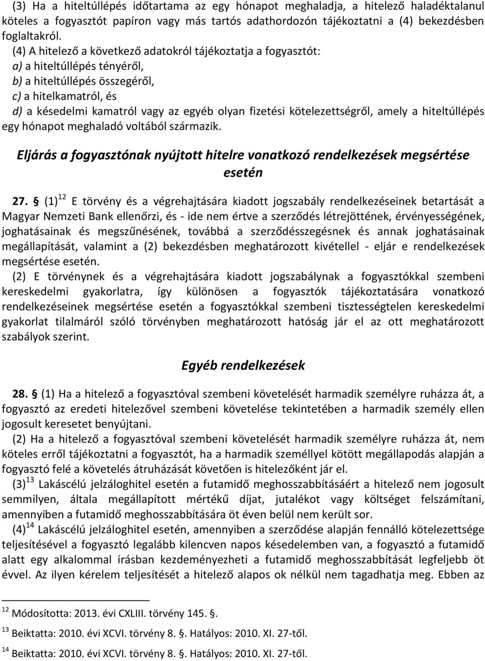 kötelezettségről, amely a hiteltúllépés egy hónapot meghaladó voltából származik. Eljárás a fogyasztónak nyújtott hitelre vonatkozó rendelkezések megsértése esetén 27.