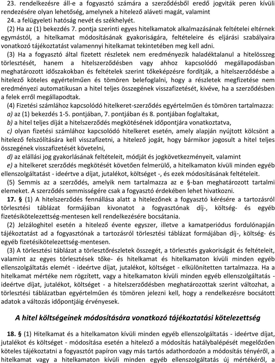 pontja szerinti egyes hitelkamatok alkalmazásának feltételei eltérnek egymástól, a hitelkamat módosításának gyakoriságára, feltételeire és eljárási szabályaira vonatkozó tájékoztatást valamennyi