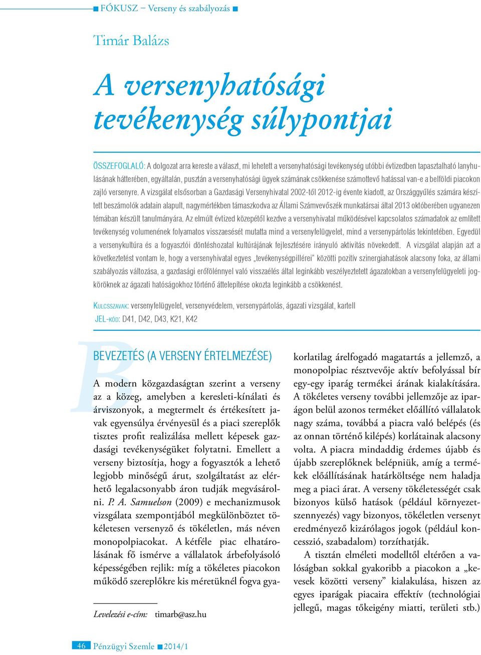 A vizsgálat elsősorban a Gazdasági Versenyhivatal 2002-től 2012-ig évente kiadott, az Országgyűlés számára készített beszámolók adatain alapult, nagymértékben támaszkodva az Állami Számvevőszék