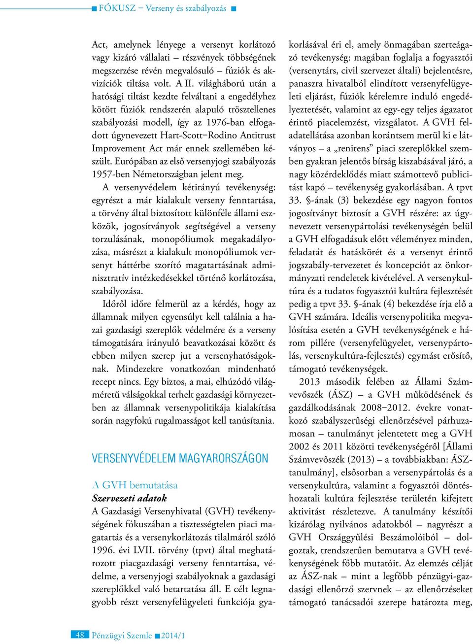 Antitrust Improvement Act már ennek szellemében készült. Európában az első versenyjogi szabályozás 1957-ben Németországban jelent meg.