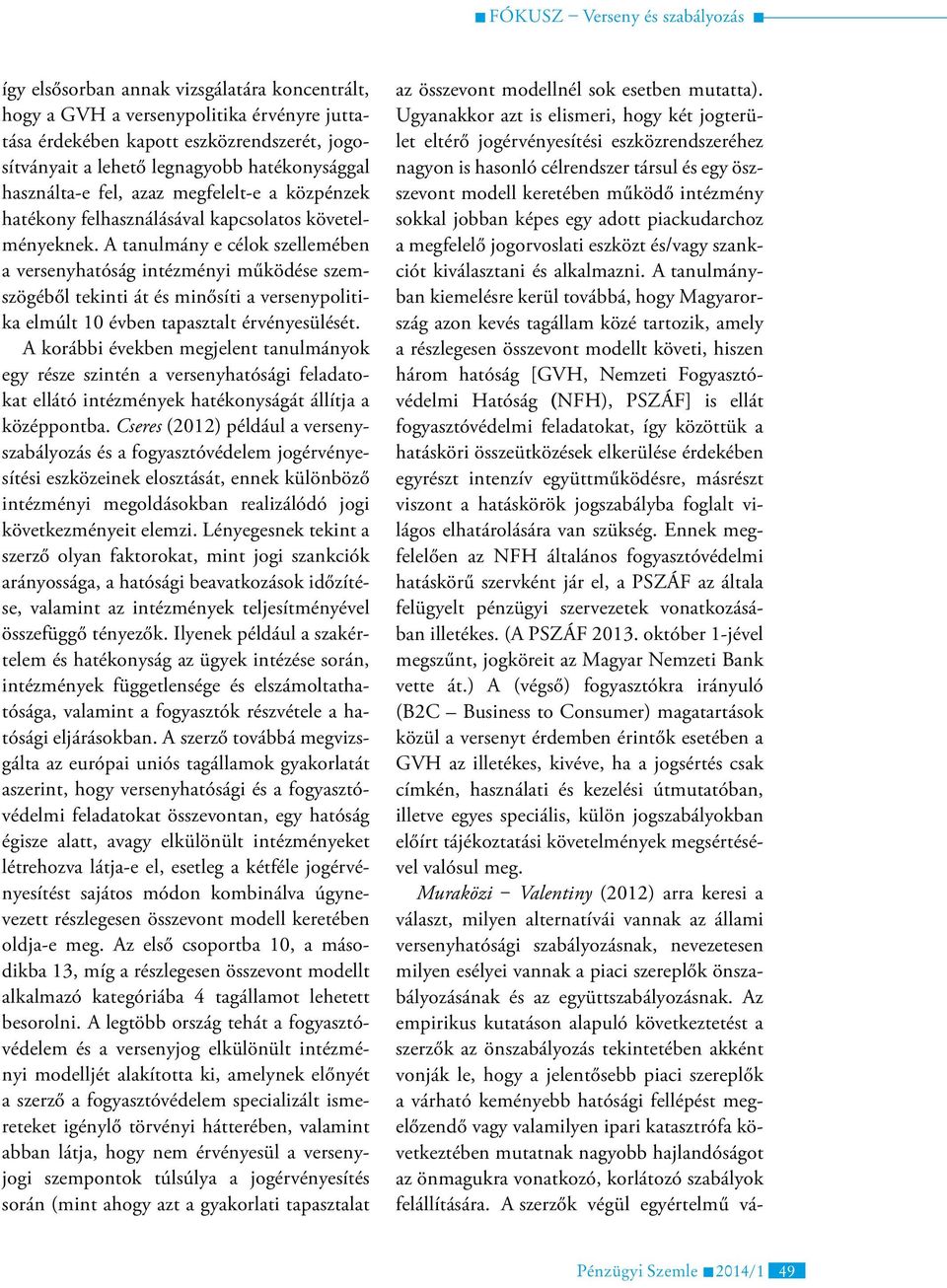 A tanulmány e célok szellemében a versenyhatóság intézményi működése szemszögéből tekinti át és minősíti a versenypolitika elmúlt 10 évben tapasztalt érvényesülését.