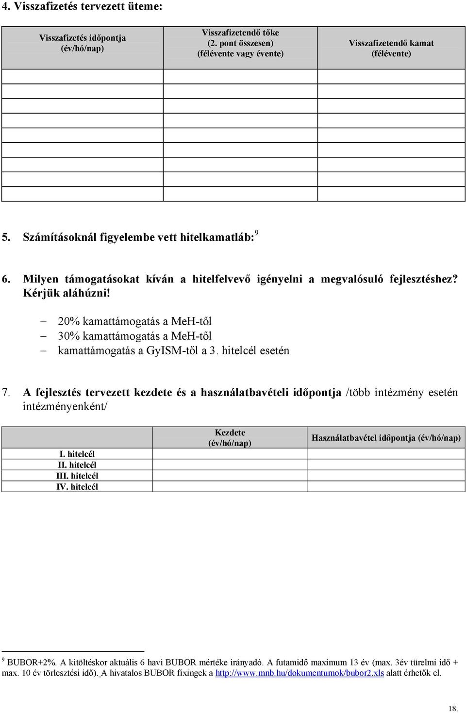 20% kamattámogatás a MeH-től 30% kamattámogatás a MeH-től kamattámogatás a GyISM-től a 3. hitelcél esetén 7.