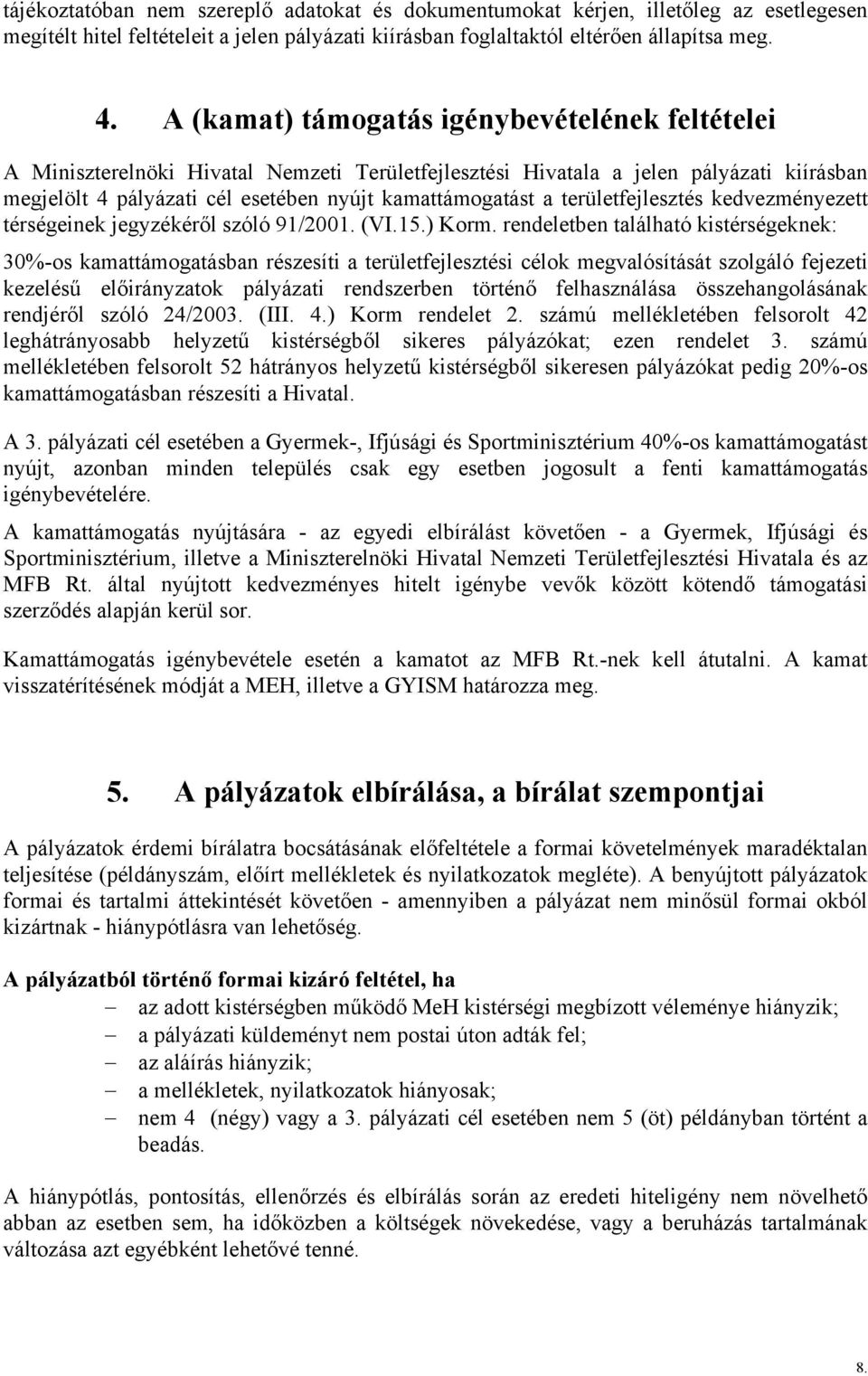 területfejlesztés kedvezményezett térségeinek jegyzékéről szóló 91/2001. (VI.15.) Korm.